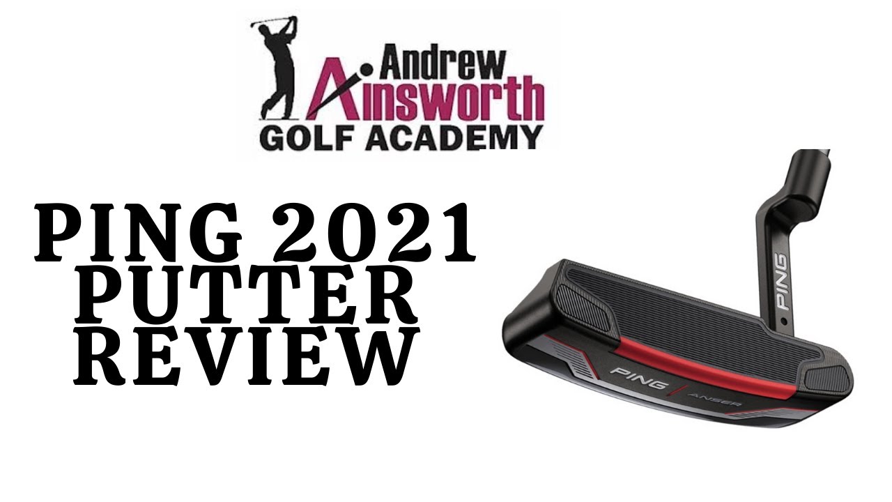 Ping 2021 Putter review with Andrew Ainsworth