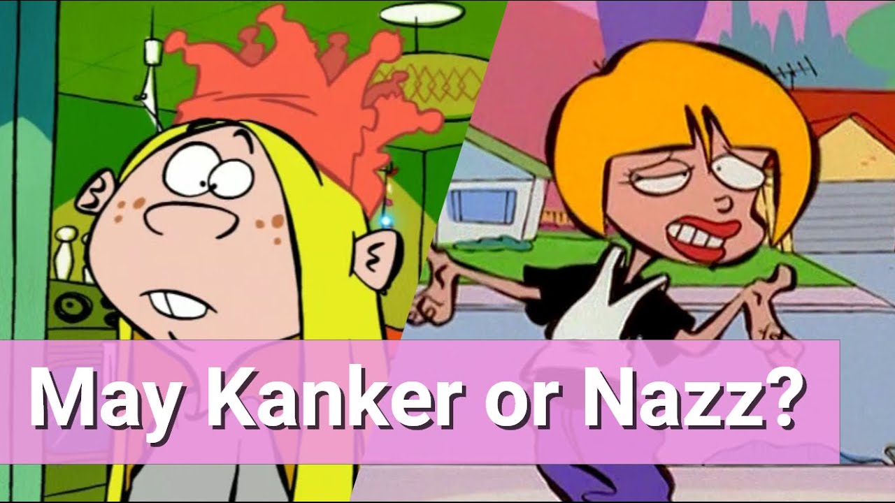 Ed, Edd n Eddy May Kanker or Nazz with Erin Fitzgerald the voice actor