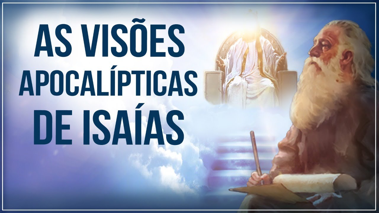 AS VISÕES APOCALÍPTICAS DE ISAÍAS
