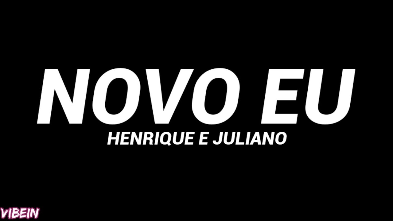 Henrique e Juliano - Novo Eu (Letra)