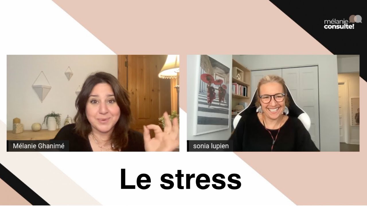 #56 Le stress | Mélanie consulte! | Sonia Lupien - Chercheuse scientifique