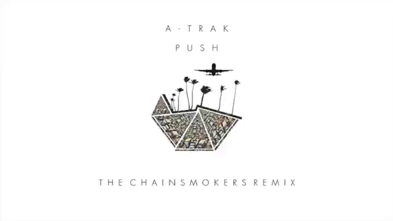 A-Trak - Push (The Chainsmokers Remix)