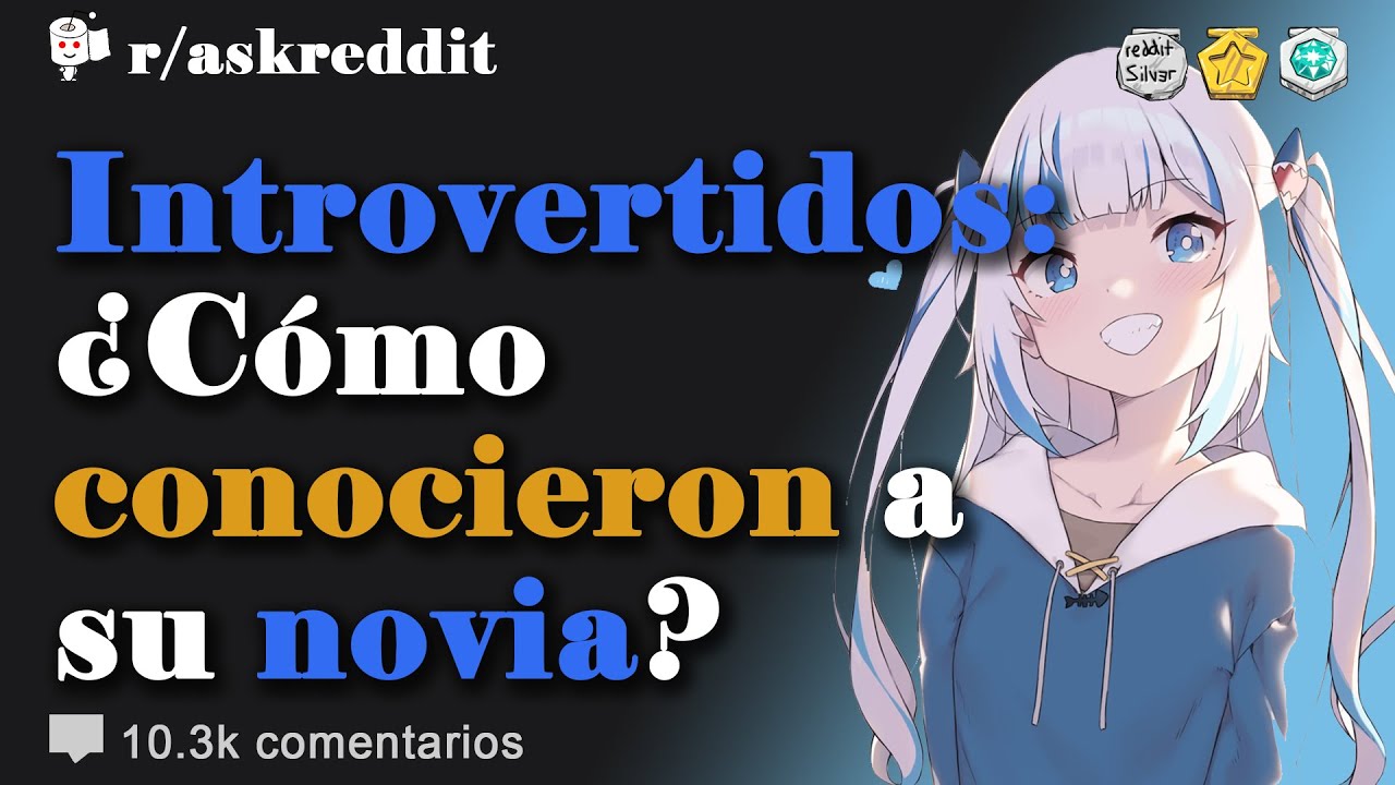 Introvertidos: ¿Cómo conocieron a su novia? - Preguntas de Reddit en español