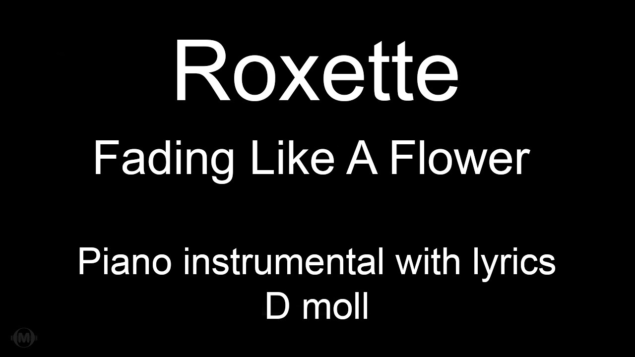 Fading Like A Flower - Roxette (piano KARAOKE) d-moll