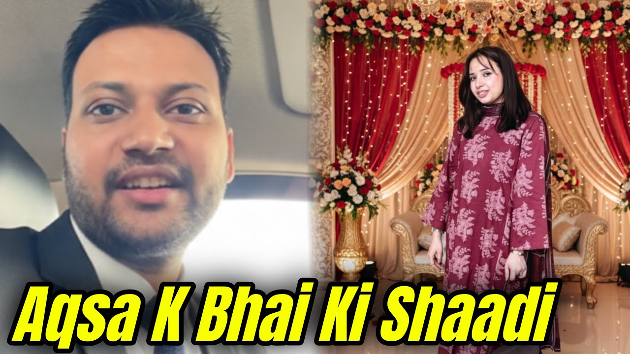 Aqsa K Bhai Ki Shaadi Or Hum Itny Din Say Kyon Busy Thy || Aqsa Ali Vlogs