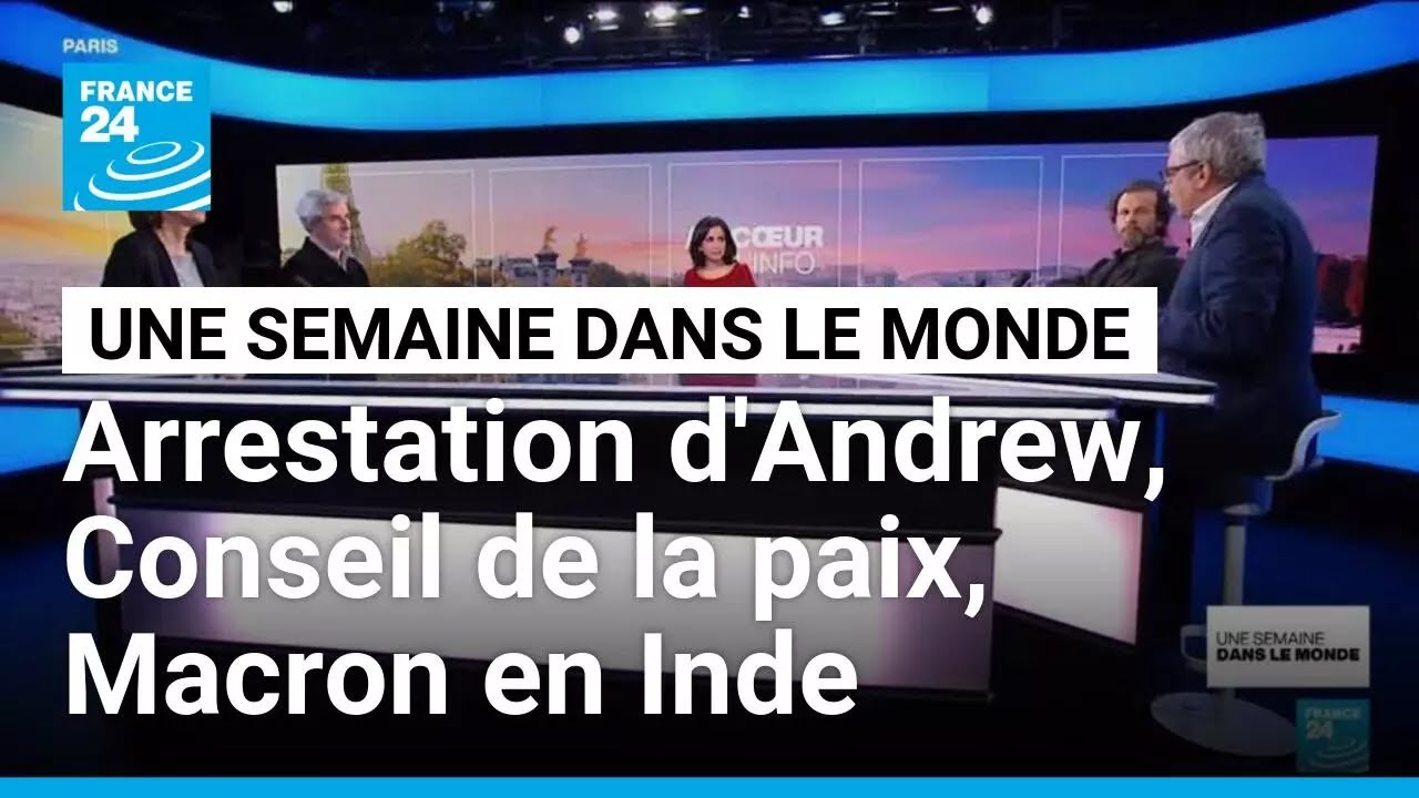 Arrestation d'Andrew, Conseil de la paix, Macron en Inde • FRANCE 24