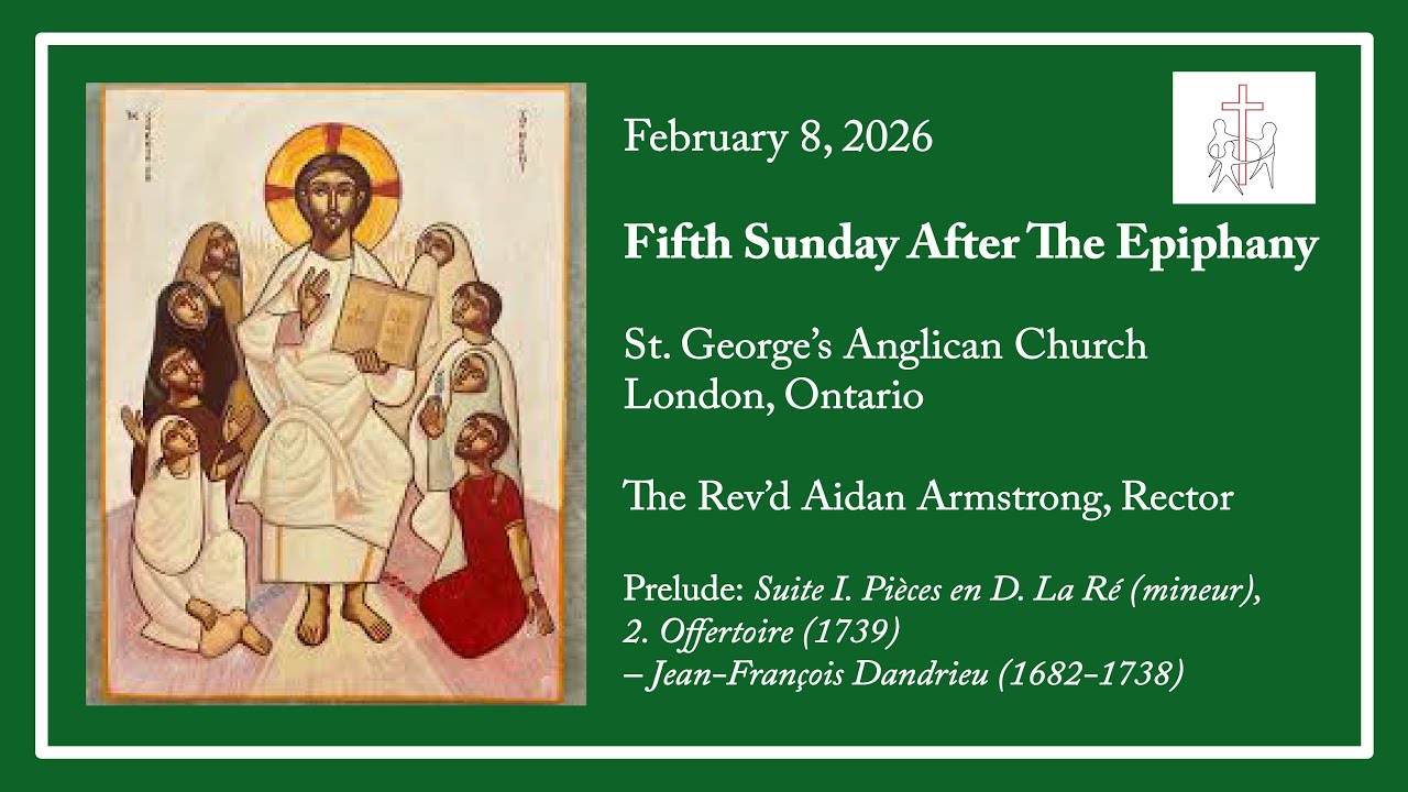 The Fifth Sunday After The Epiphany, February 8 2026, St. George’s Anglican Church, London Ontario