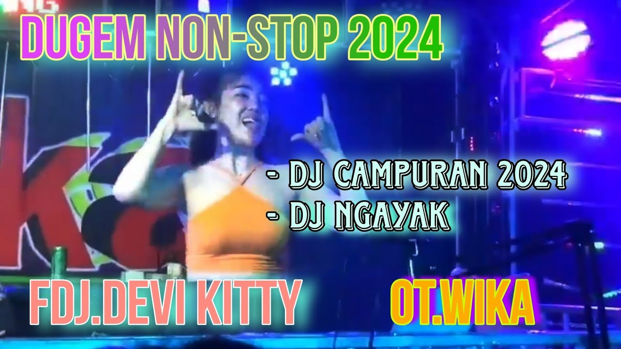 DUGEM NON STOP 2024 ‼️ DJ PILIHAN TERBARU OT WIKA ||  DJ NGAYAK FDJ.DEVI KITTY