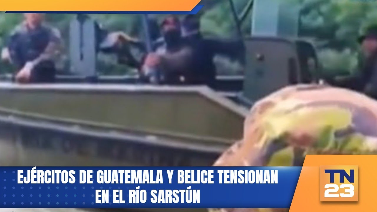 Ejércitos de Guatemala y Belice tensionan en el río Sarstún