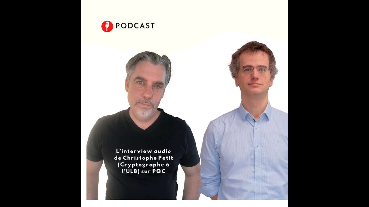 Episode 50 : Harvest Now Decipher Later (PQC)- Christophe Petit (ULB) et le futur du chiffrement