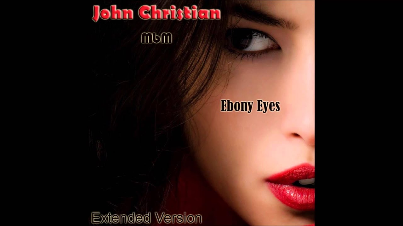 John Christian - Ebony Eyes Extended Version (mixed by Manaev)