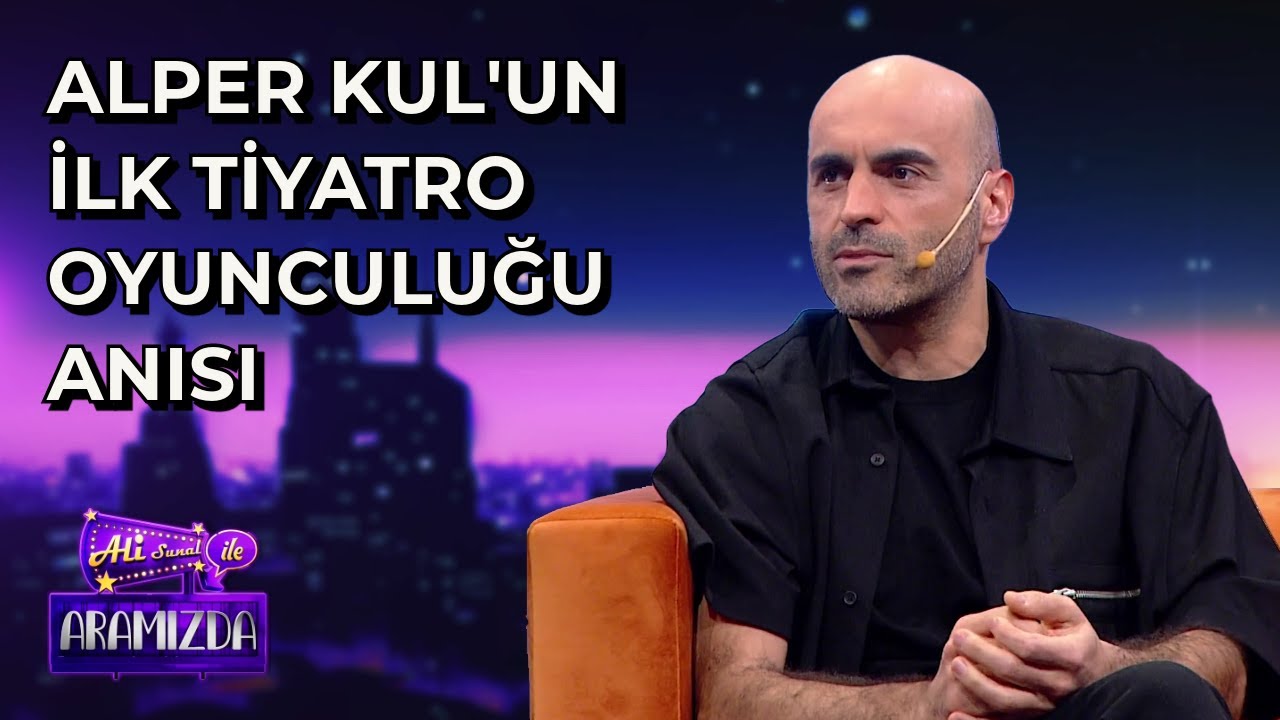 Alper Kul'un İlk Tiyatro Oyunculuğu Anısı