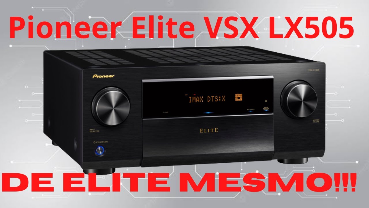 Receiver Pioneer Elite VSX LX505 - Pra turbinar seu home theater