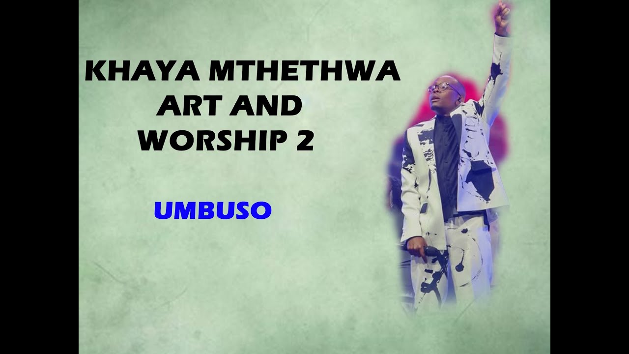 Khaya Mthethwa| Umbuso| Art And Worship 2