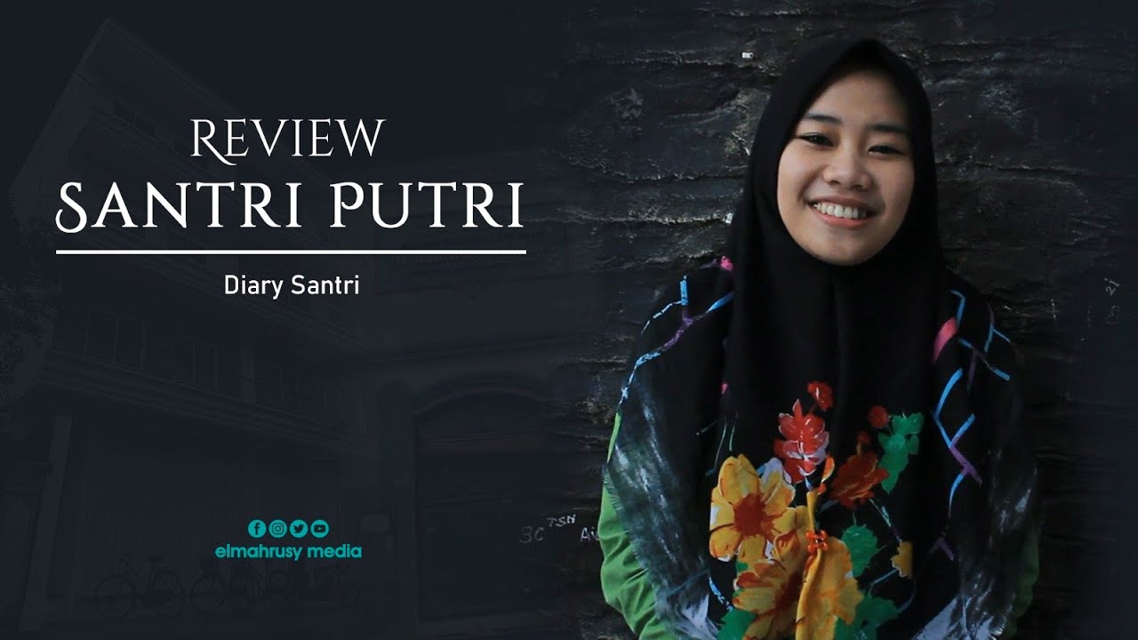 Review Santri Putri, Al-Mahrusiyah Menurut Mereka | Diary Santri