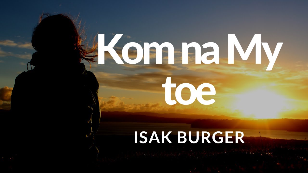 KOM NA MY TOE - ISAK BURGER