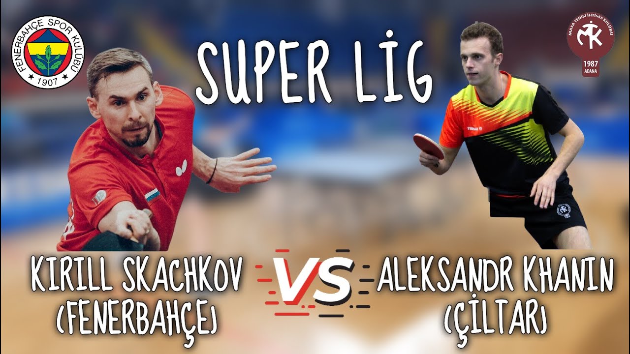 SUPER LİG | Kirill Skachkov (FENERBAHÇE) - Aleksandr Khanin (ÇİLTAR)