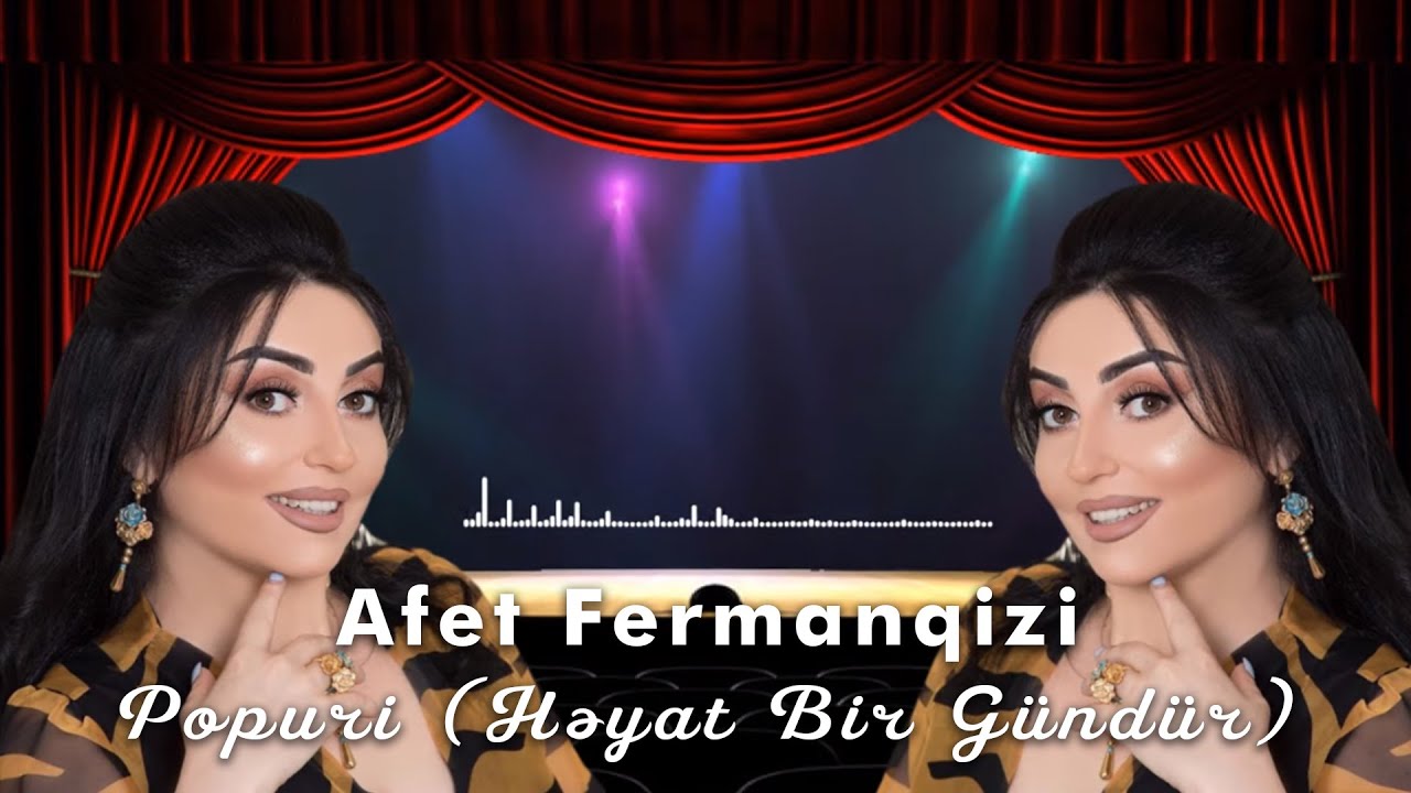 Afət Fərmanqızı &mdash; Popurri (Həyat Bir G&uuml;nd&uuml;r)