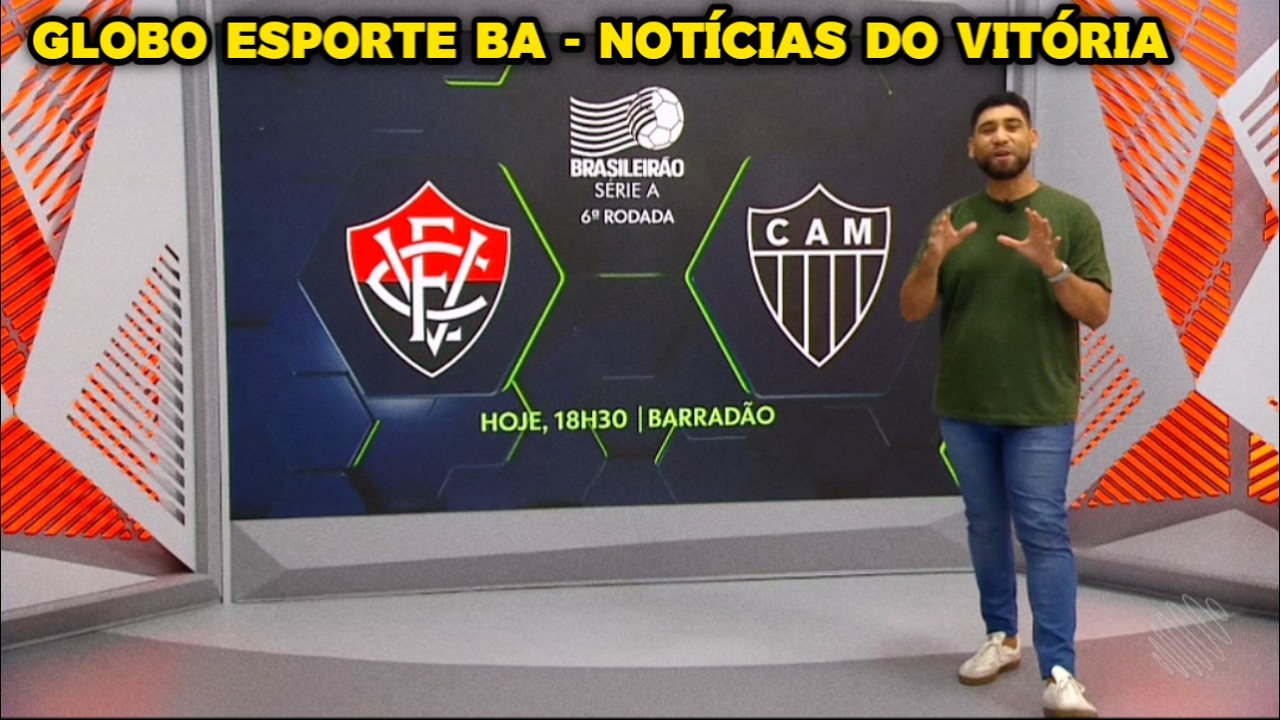 Globo Esporte BA - Vitória Enfrenta o Atlético-MG Hoje à Noite, no Barradão