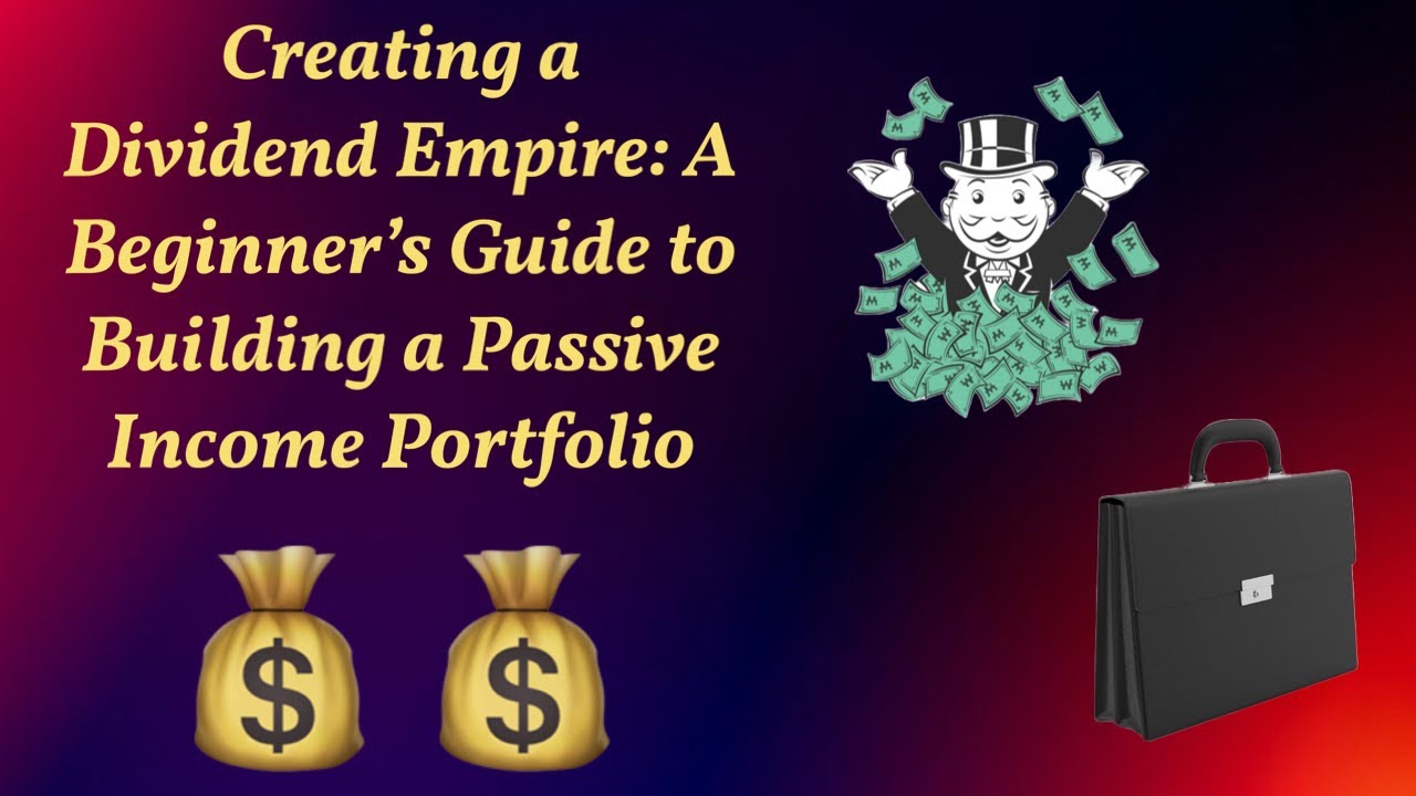 Creating a Dividend Empire: A Beginner's Guide to Building a Passive Income Portfolio