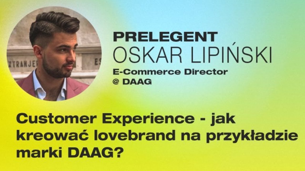 Customer Experience - jak kreować lovebrand na przykładzie marki DAAG? I Oskar Lipiński