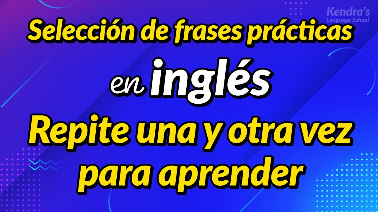 Selección de frases prácticas en inglés — Repite una y otra vez para aprender