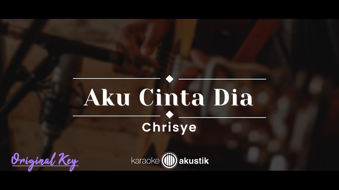 Aku Cinta Dia – Chrisye (KARAOKE AKUSTIK - ORIGINAL KEY)