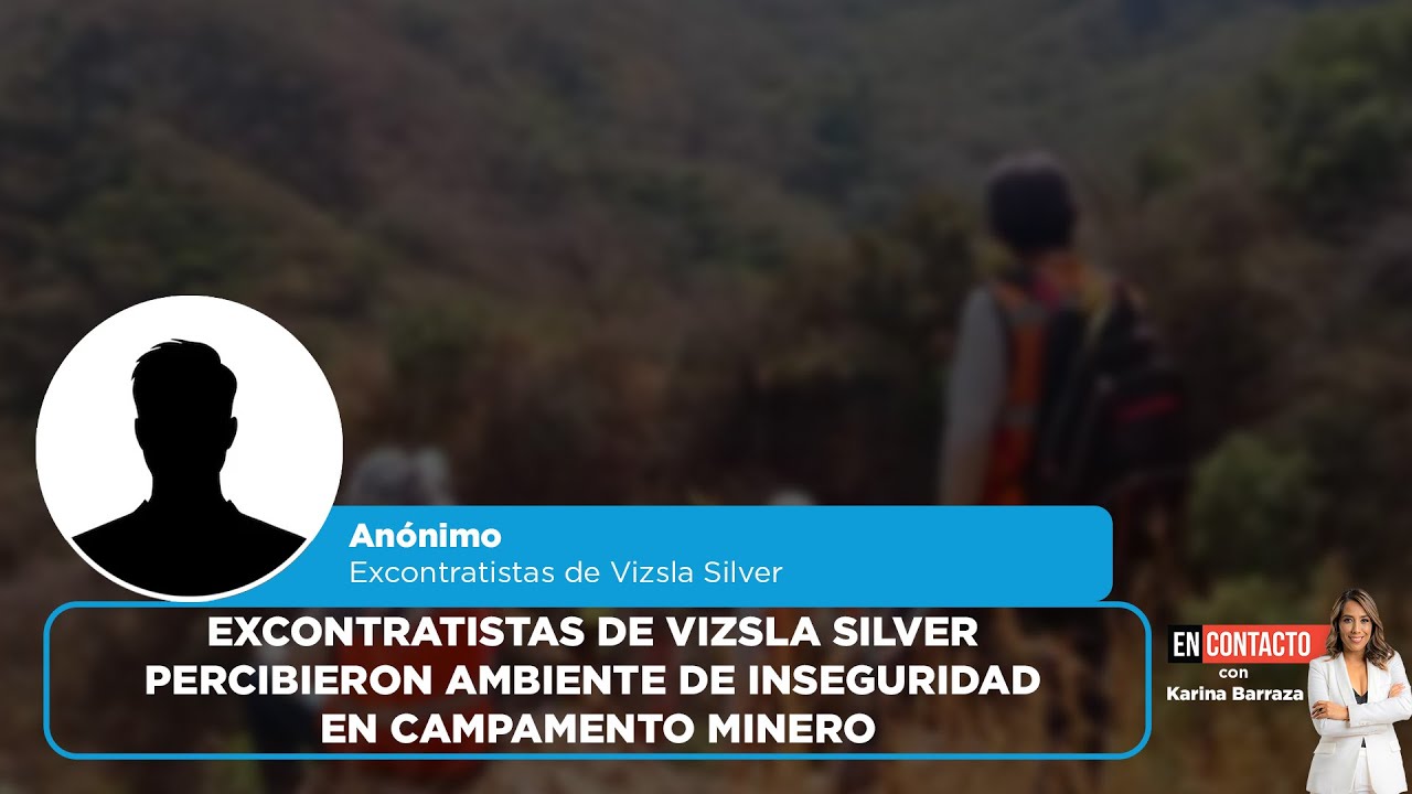 Excontratistas de Vizsla Silver percibieron ambiente de inseguridad en campamento minero | EC