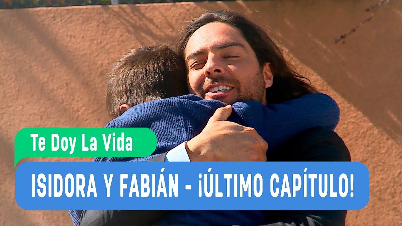 Isidora y Fabián - ¡Último Capítulo! - Te doy  la vida