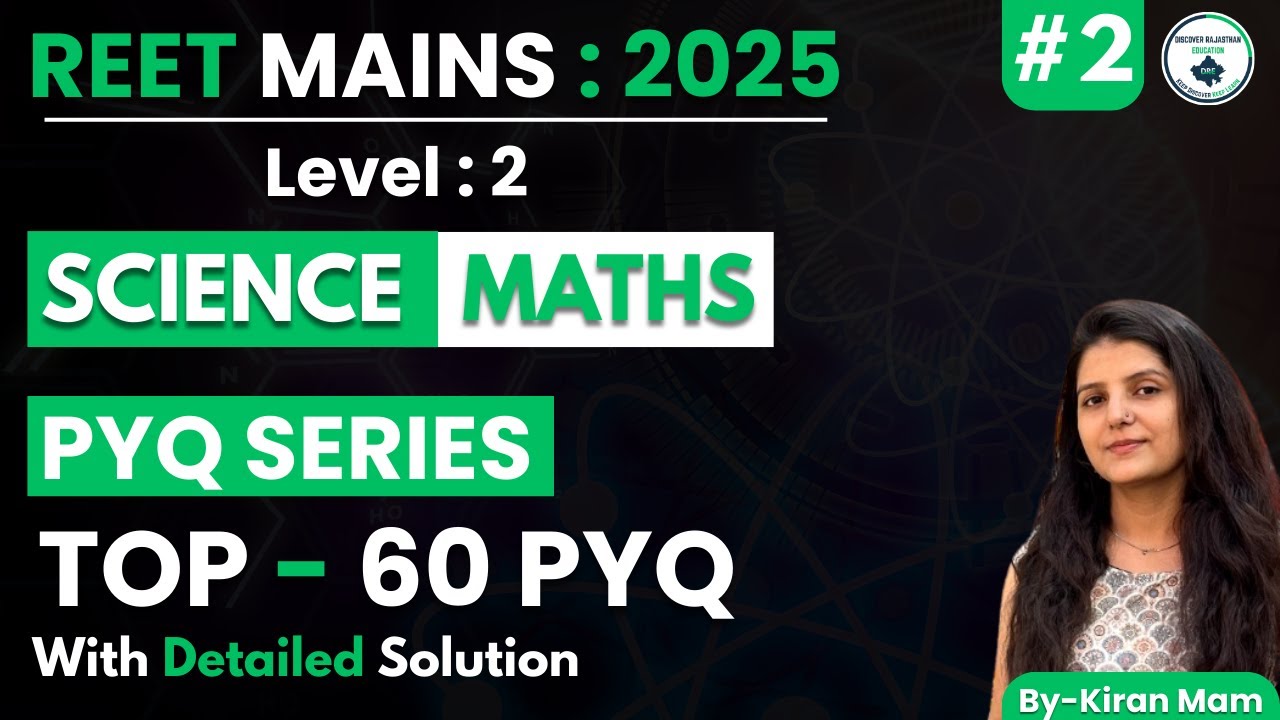Science-Math Reet Mains 2025| Science-Math's| PYQ Series| TOP-60 PYQ| Class-02 | By-Kiran Mam