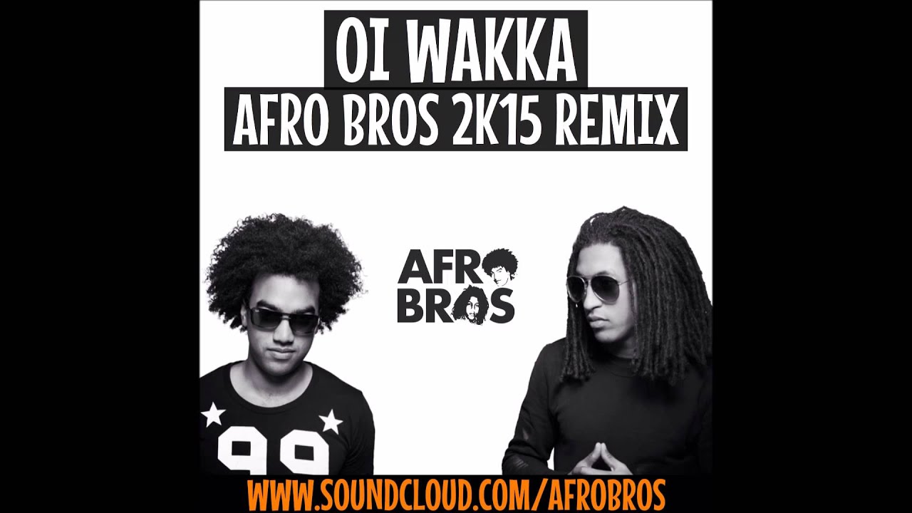 OI WAKKA (AFRO BROS 2K15 MIX)  *Download in description*