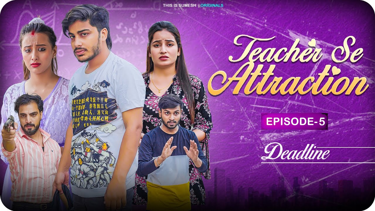 Teacher Se Attraction | Ep05 - Deadline | New Web Series |  This is Sumesh