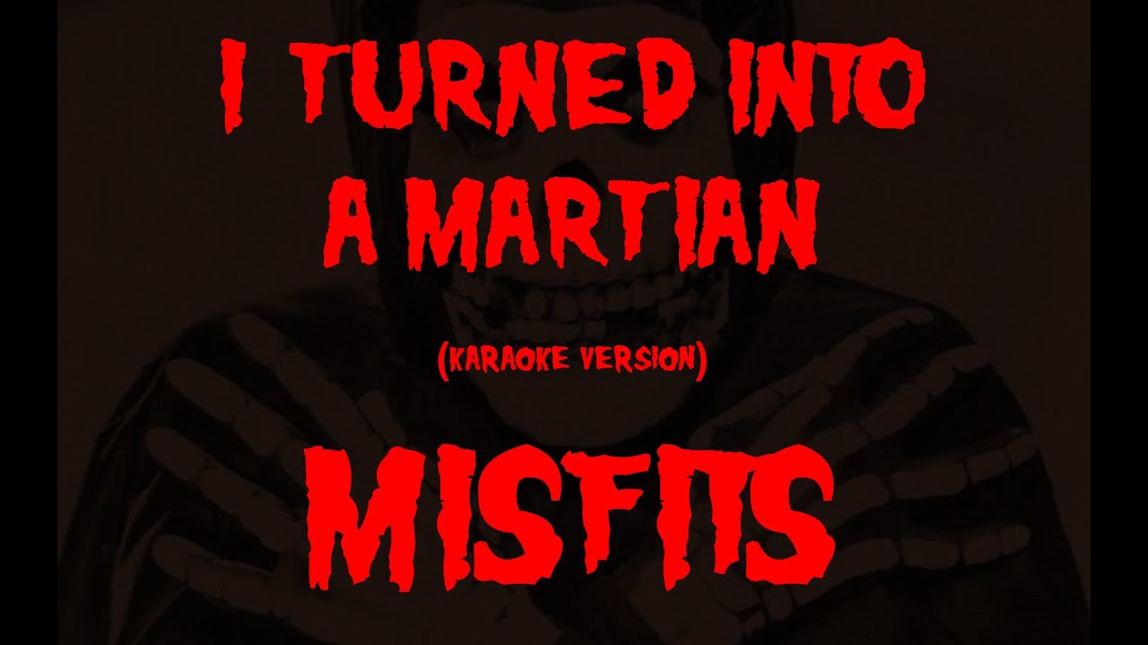 (Karaoke) Misfits - I Turned Into A Martian