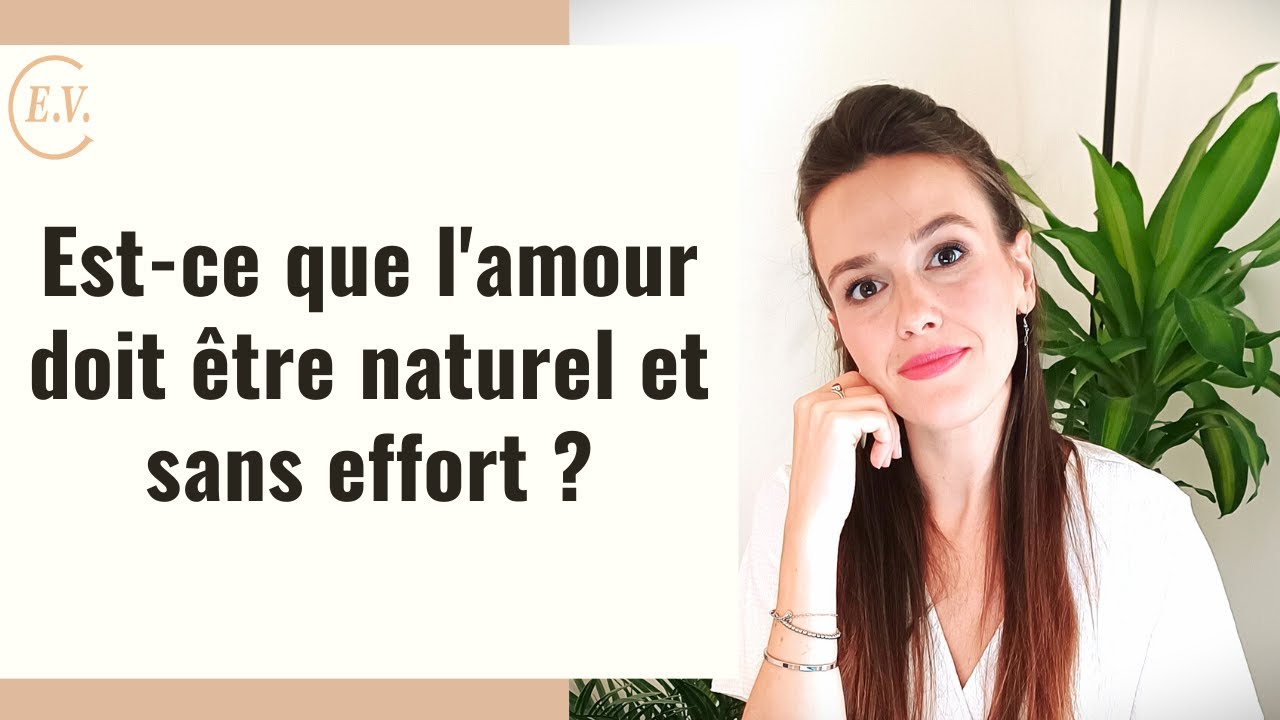 Est ce qu'une relation demande des efforts ou doit être naturelle ?