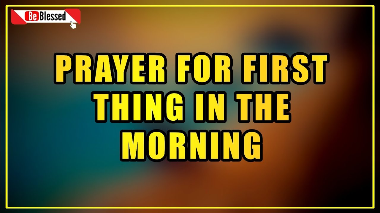 Prayer For FIRST THING In the Morning | A Blessed Morning PRAYER To Start Your Day!