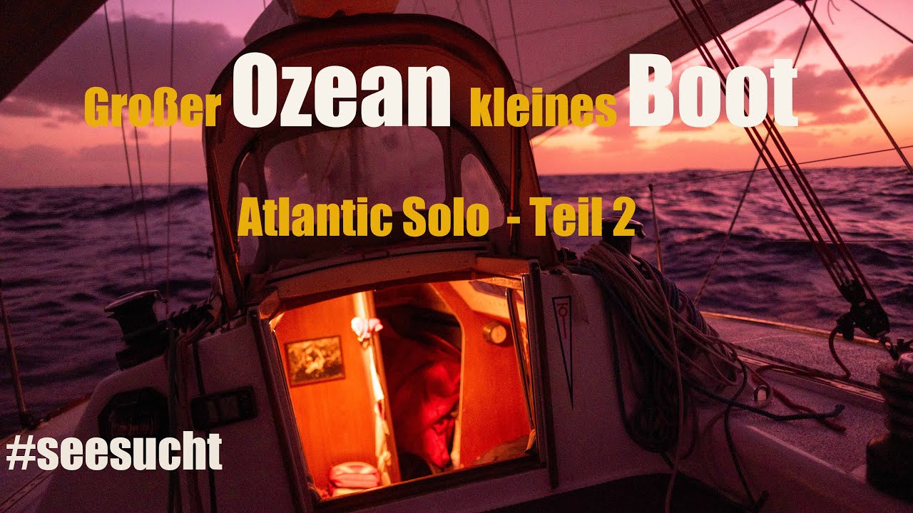 Großer Ozean kleines Boot - Atlantik Solo Teil 2