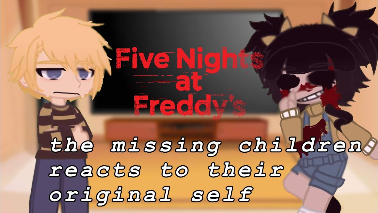 The missing children react to their original self//My AU//