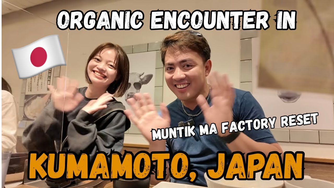 Organic Encounter in KUMAMOTO JAPAN 🇯🇵 Muntik pa ma Factory Reset!