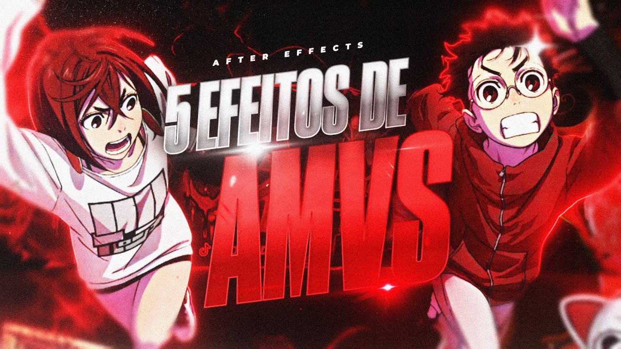 5 EFEITOS MAIS USADOS EM AMV/EDITS [AFTER EFFECTS]