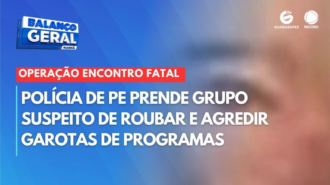 Polícia de PE prende grupo suspeito de roubar e agredir garotas de programas