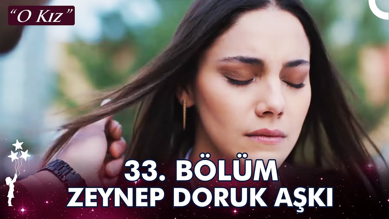 Zeynep Doruk Aşkı 33. Bölüm | Saçlarıma Hep Sen Dokun - O Kız