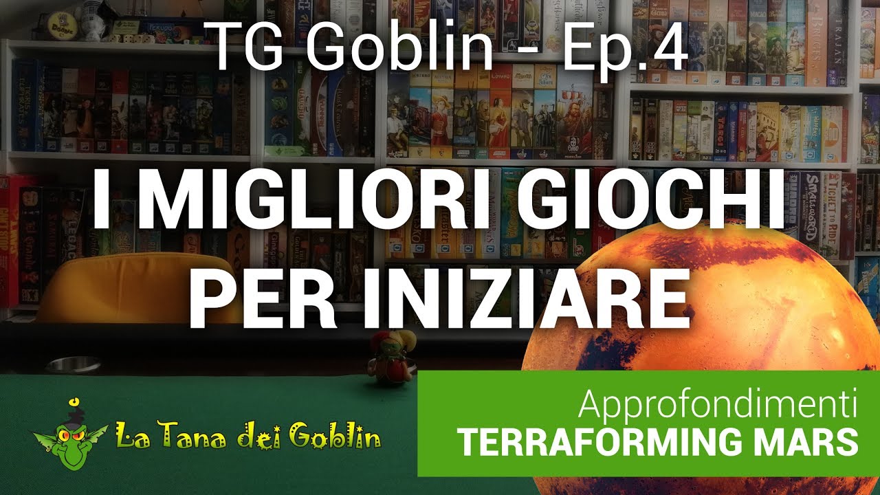 TG Goblin - Ep. 4: I Migliori Giochi per Iniziare & Terraforming Mars