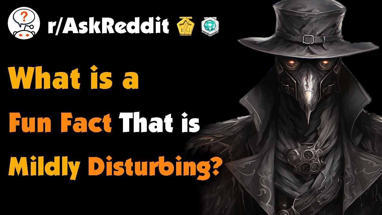 What is a Fun Fact That is Mildly Disturbing?