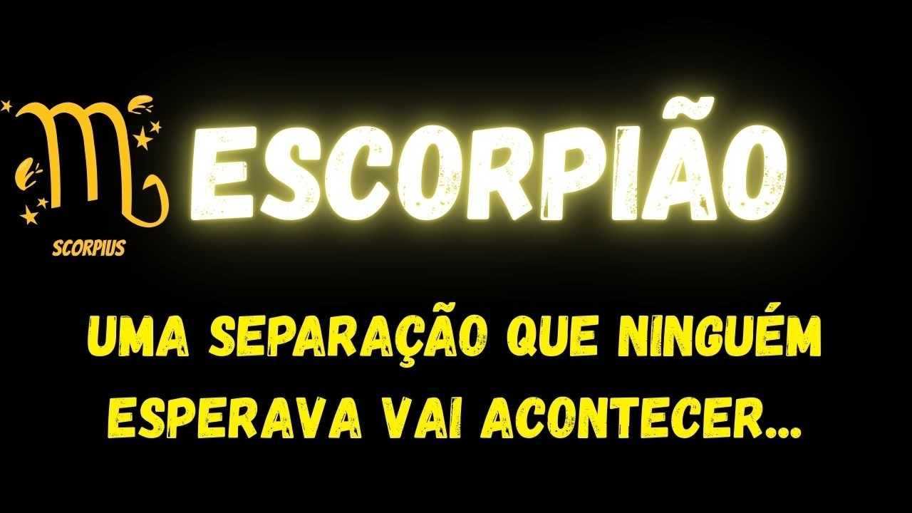 ♏️ESCORPIÃO😮UMA SEPARAÇÃO QUE NINGUÉM ESPERAVA VAI ACONTECER...
