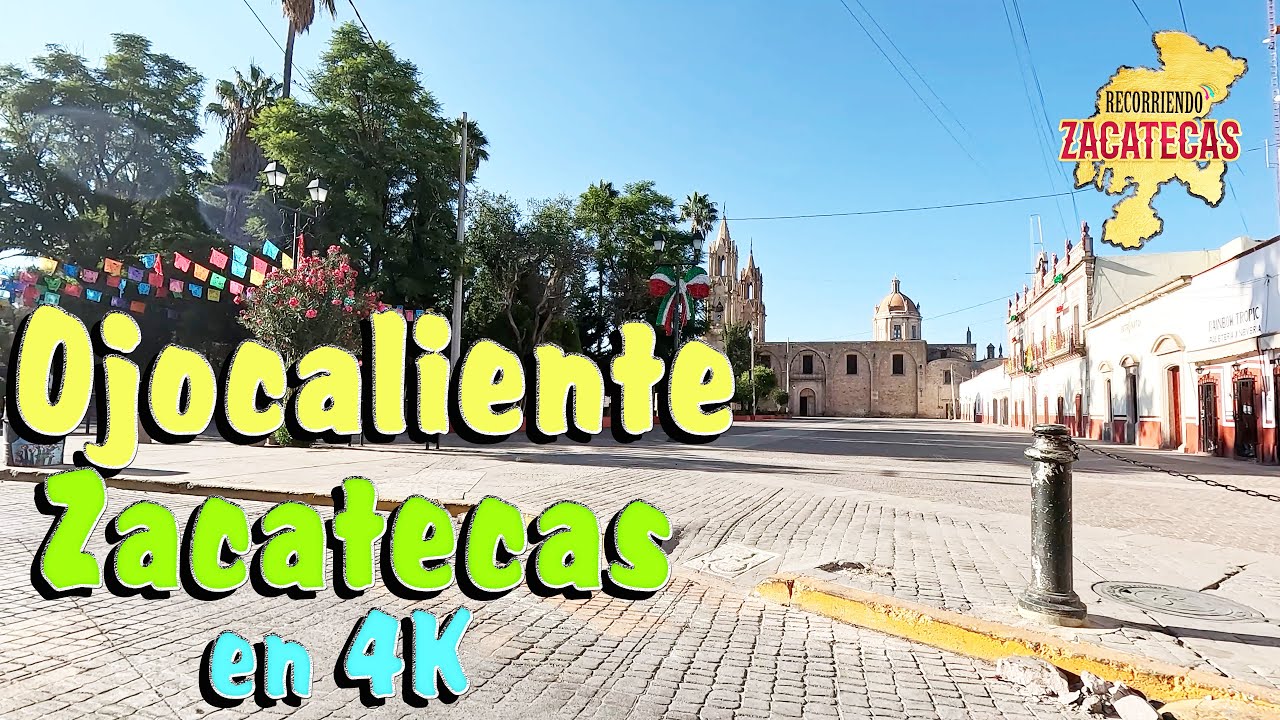 OJOCALIENTE ZACATECAS EN 4K