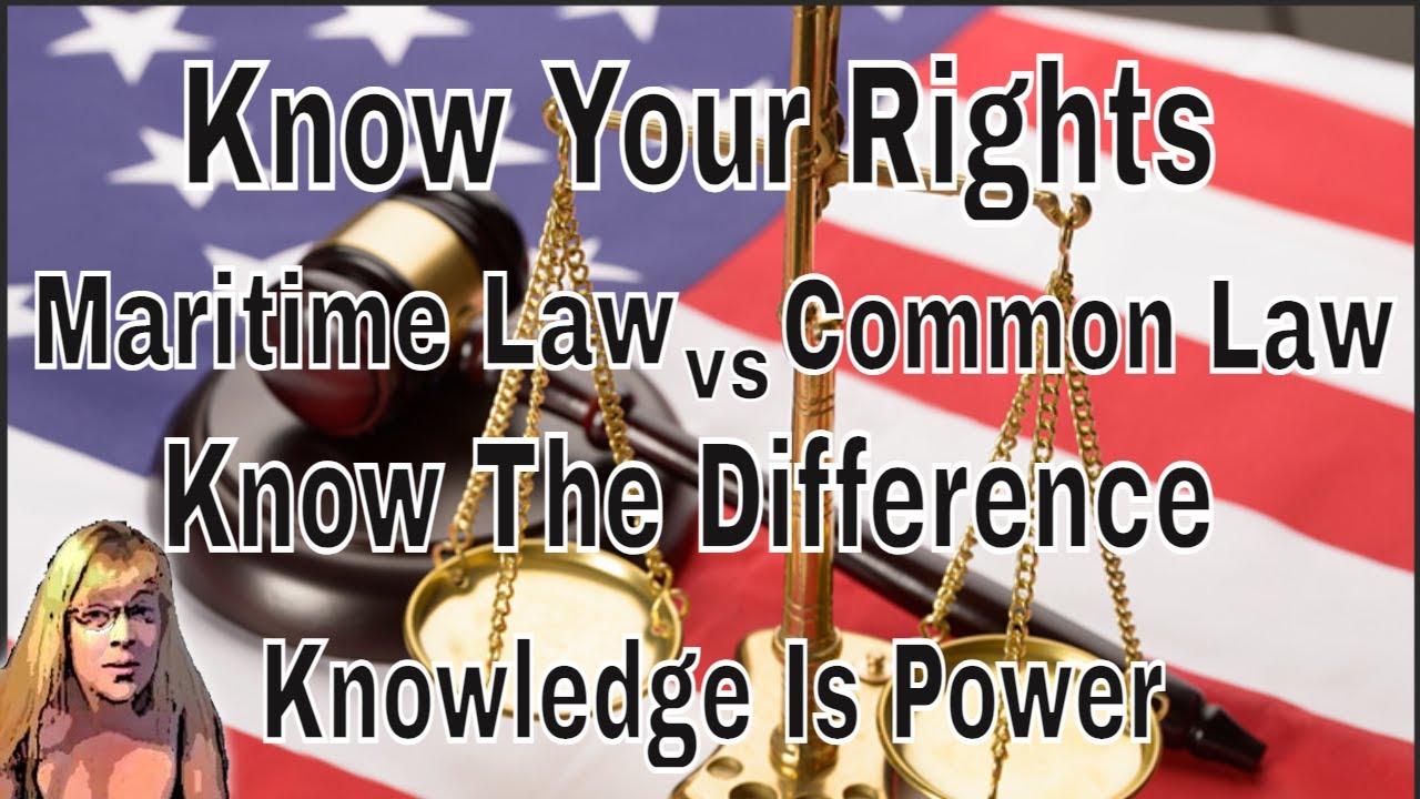 Know Your Rights; Maritime Law vs Common Law, Know The Difference; Knowledge is Power