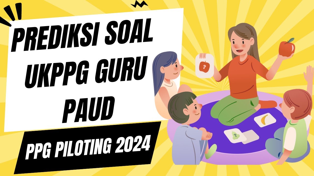BAHAS SOAL PREDIKSI UKPPG GURU PAUD PPG PILOTING GURU TERTENTU 2024