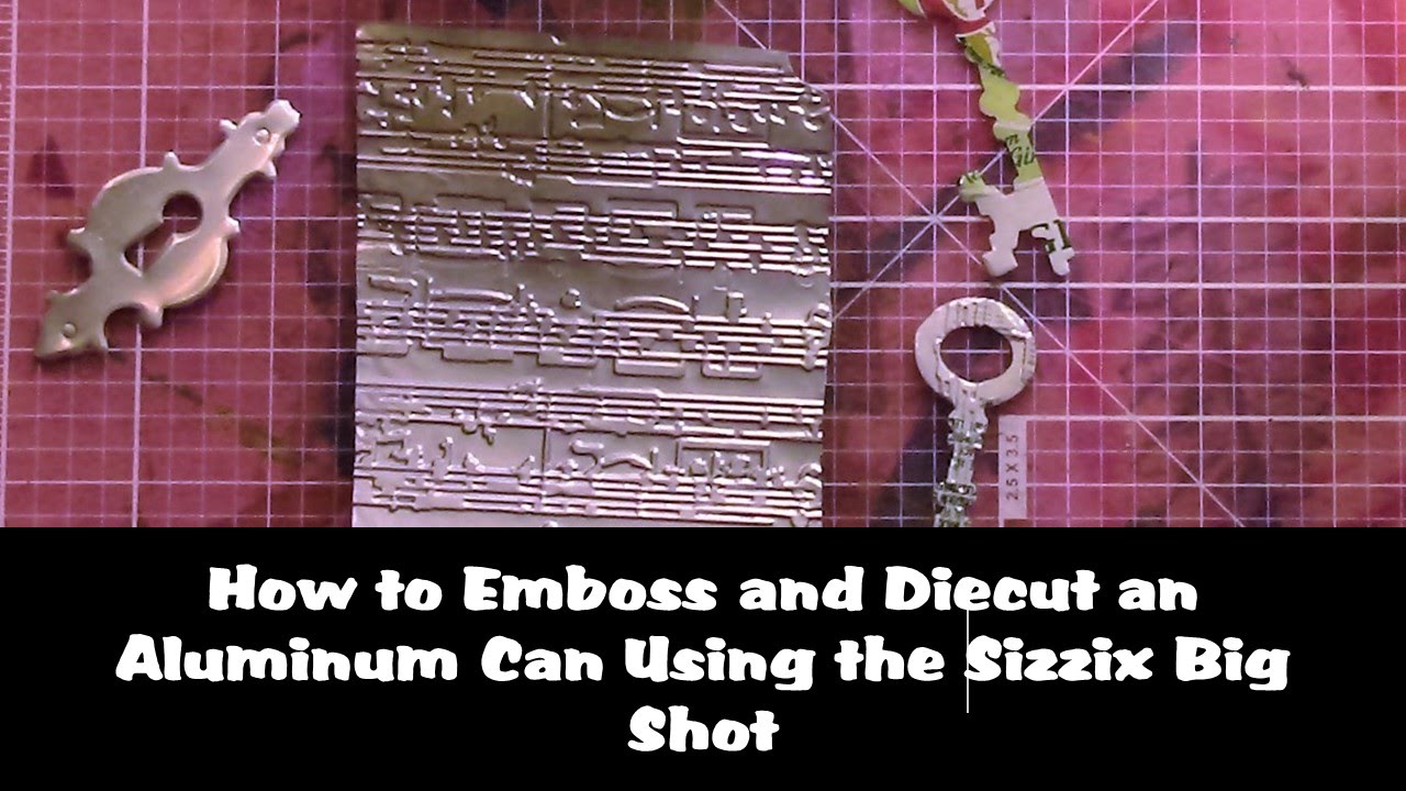How to Emboss and Diecut a Soda Pop Can Using the Sizzix Big Shot