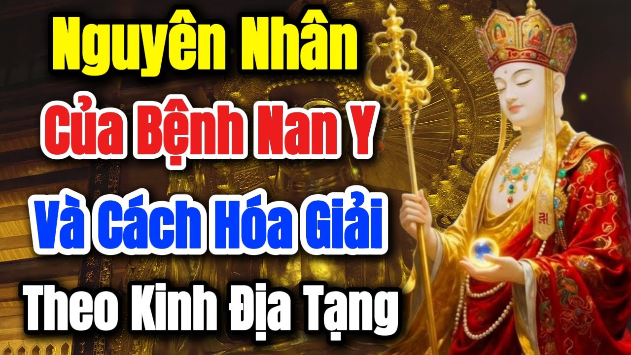 Địa Tạng Bồ Tát Dạy: Nguyên Nhân Sâu Xa Của Bệnh Nan Y & Cách Hóa Giải Thần Kỳ Theo Kinh Địa Tạng