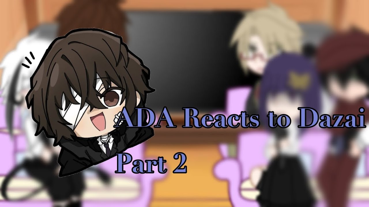 Past ADA reacts to Dazai | 2/3 | angst, and transfer theory | teehee